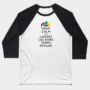 KEEP CALM and LAISSEZ LES BONS TEMPS ROULER Baseball T-Shirt
